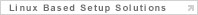 Linux Based Setup Solutions