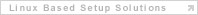 Linux Based Setup Solutions
